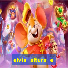 elvis altura e peso elvis bugalu altura e